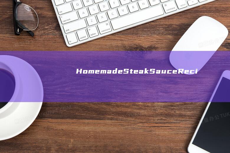 Homemade Steak Sauce Recipe for Family Meals